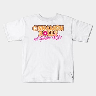 'Cinnamon Rolls Not Gender Roles' Feminism Rights Gift Kids T-Shirt